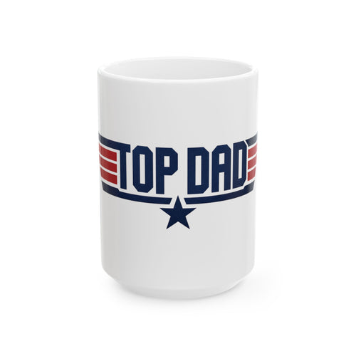 Top Dad Ceramic Mug — Patriotic Father’s Day Coffee Cup (11oz & 15oz)